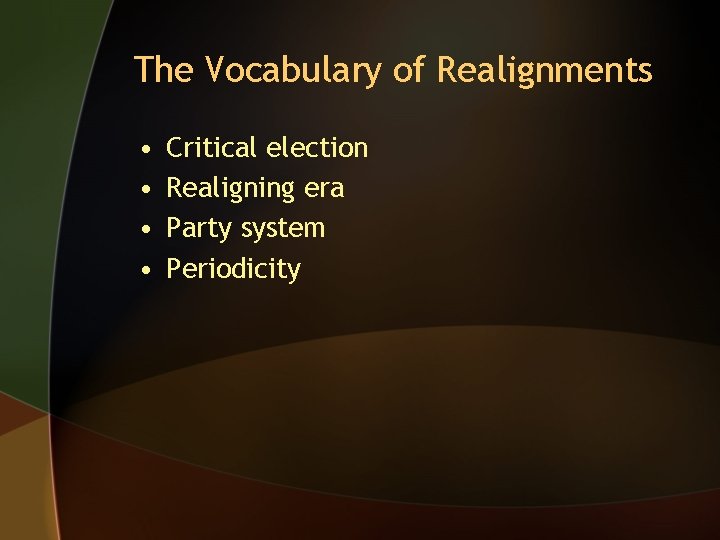 The Vocabulary of Realignments • • Critical election Realigning era Party system Periodicity 