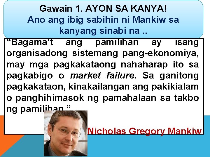 Gawain 1. AYON SA KANYA! Ano ang ibig sabihin ni Mankiw sa kanyang sinabi