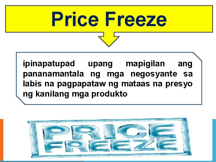 Price Freeze ipinapatupad upang mapigilan ang pananamantala ng mga negosyante sa labis na pagpapataw