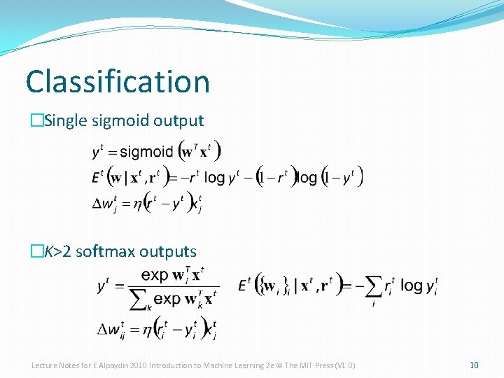 Classification �Single sigmoid output �K>2 softmax outputs Lecture Notes for E Alpaydın 2010 Introduction