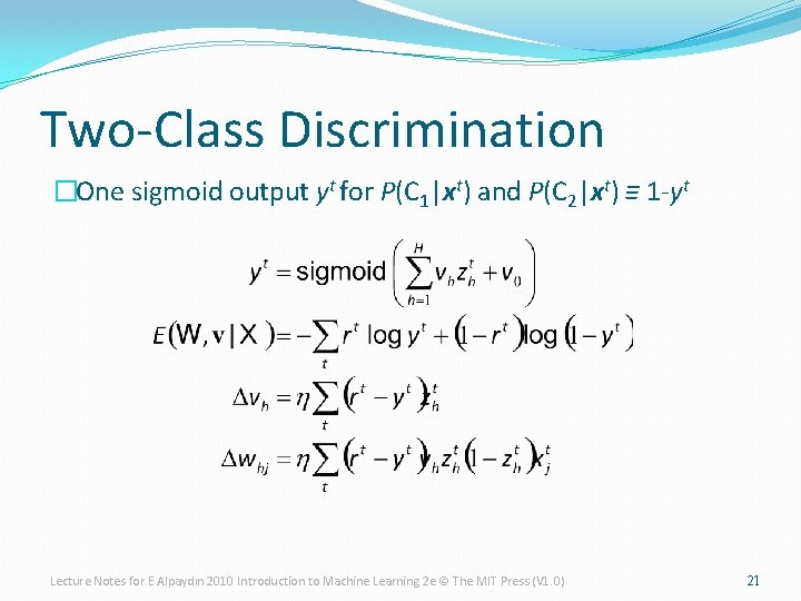 Two-Class Discrimination �One sigmoid output yt for P(C 1|xt) and P(C 2|xt) ≡ 1