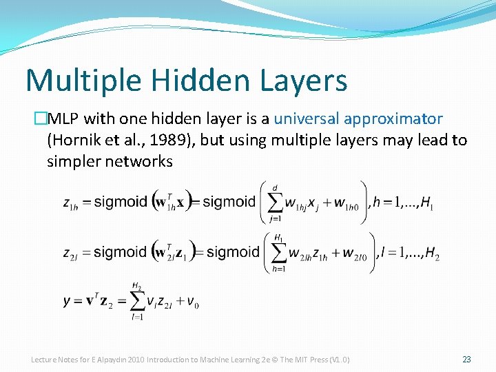 Multiple Hidden Layers �MLP with one hidden layer is a universal approximator (Hornik et