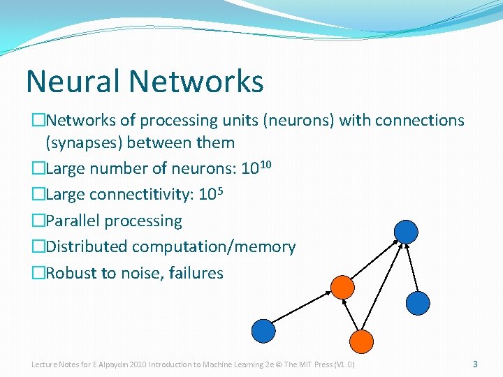 Neural Networks �Networks of processing units (neurons) with connections (synapses) between them �Large number