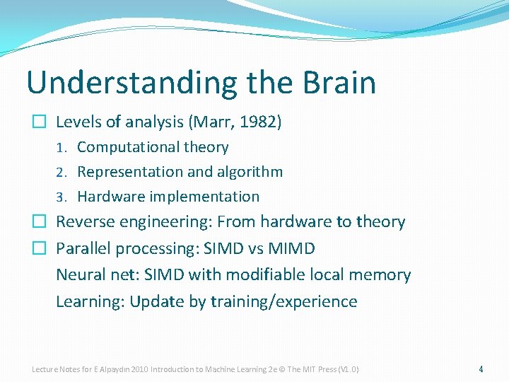 Understanding the Brain � Levels of analysis (Marr, 1982) 1. Computational theory 2. Representation