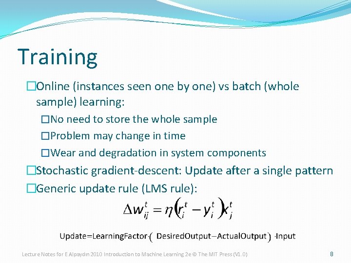 Training �Online (instances seen one by one) vs batch (whole sample) learning: �No need