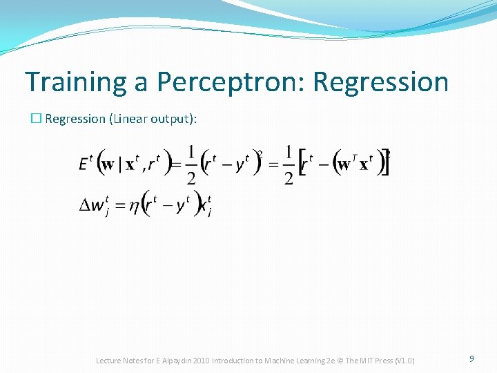 Training a Perceptron: Regression � Regression (Linear output): Lecture Notes for E Alpaydın 2010