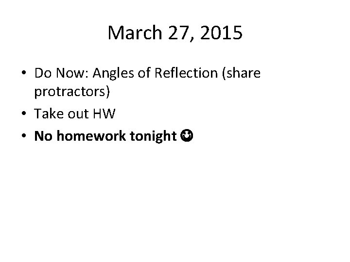 March 27, 2015 • Do Now: Angles of Reflection (share protractors) • Take out