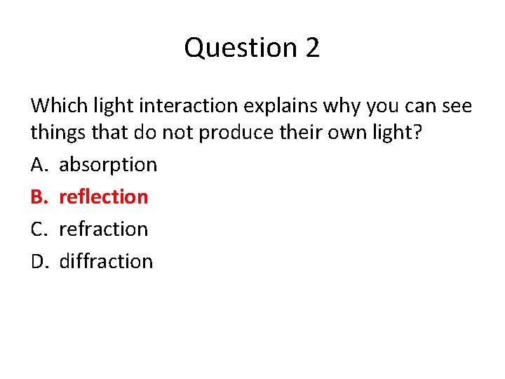 Question 2 Which light interaction explains why you can see things that do not