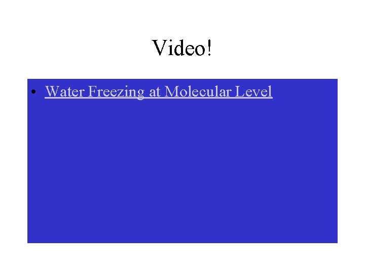 Video! • Water Freezing at Molecular Level 
