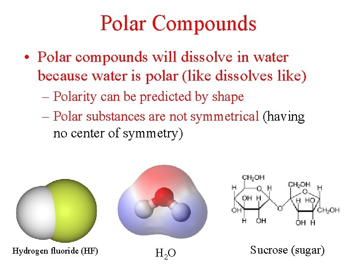 Polar Compounds • Polar compounds will dissolve in water because water is polar (like