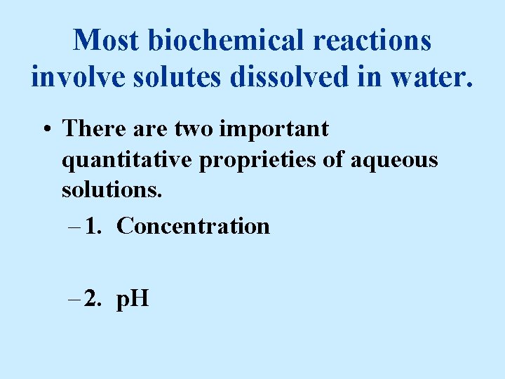 Most biochemical reactions involve solutes dissolved in water. • There are two important quantitative