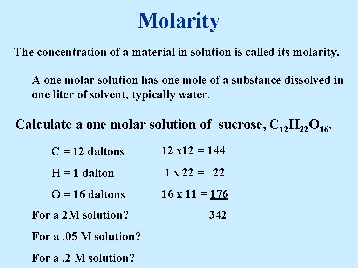 Molarity The concentration of a material in solution is called its molarity. A one