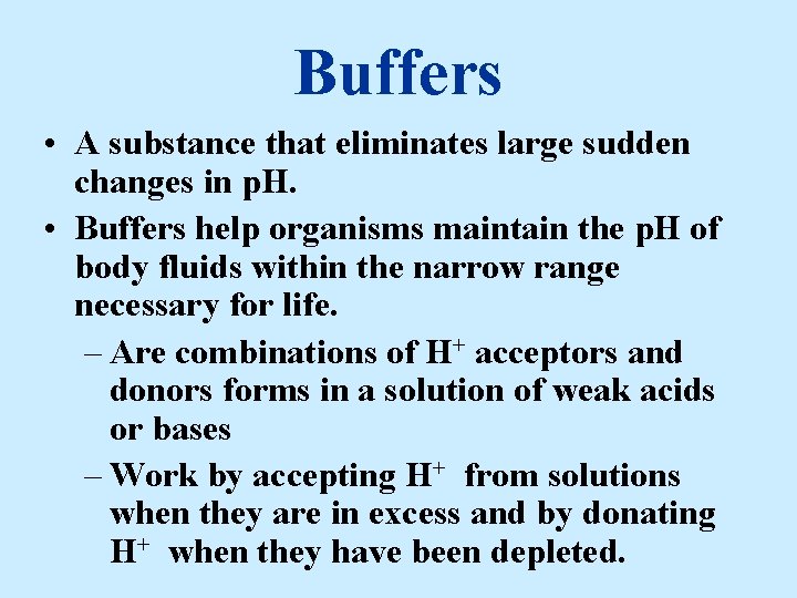 Buffers • A substance that eliminates large sudden changes in p. H. • Buffers