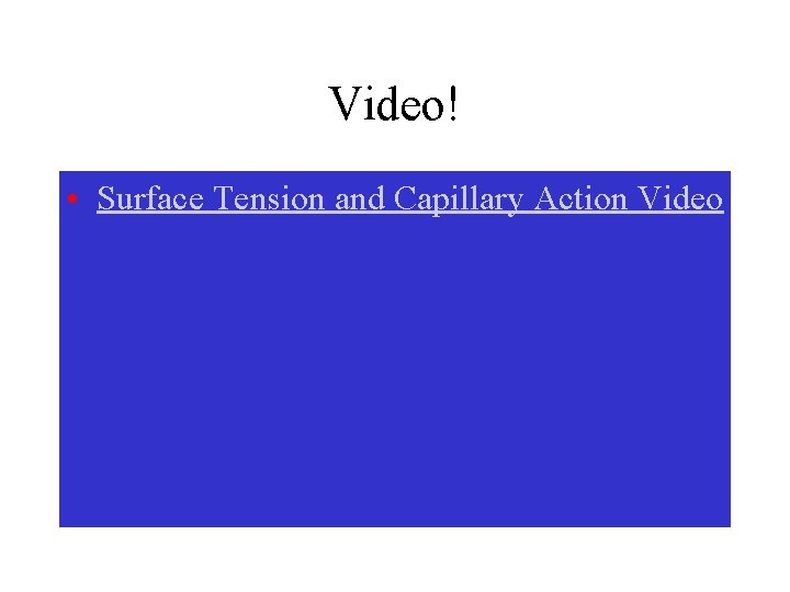 Video! • Surface Tension and Capillary Action Video 