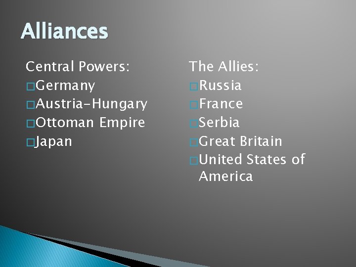 Alliances Central Powers: � Germany � Austria-Hungary � Ottoman Empire � Japan The Allies: