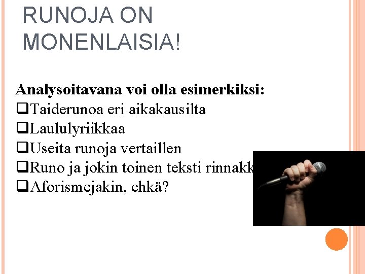 RUNOJA ON MONENLAISIA! Analysoitavana voi olla esimerkiksi: q. Taiderunoa eri aikakausilta q. Laululyriikkaa q.