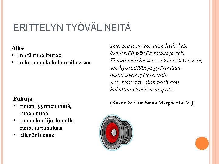 ERITTELYN TYÖVÄLINEITÄ Aihe • mistä runo kertoo • mikä on näkökulma aiheeseen Puhuja •