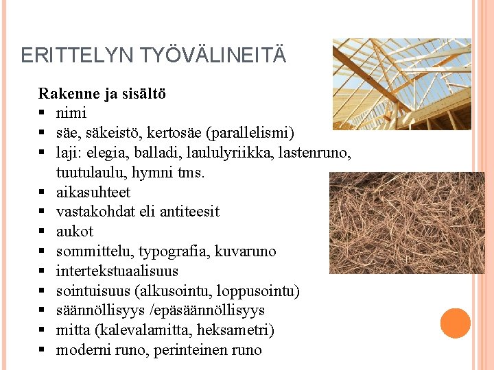 ERITTELYN TYÖVÄLINEITÄ Rakenne ja sisältö § nimi § säe, säkeistö, kertosäe (parallelismi) § laji: