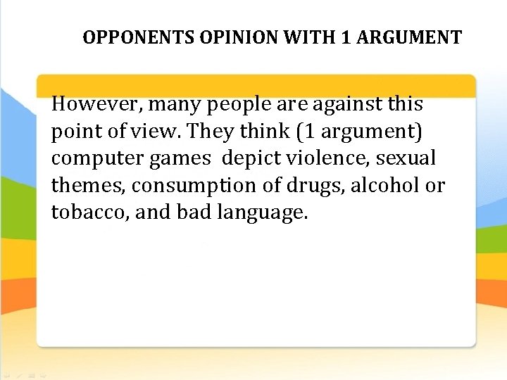 OPPONENTS OPINION WITH 1 ARGUMENT However, many people are against this point of view.