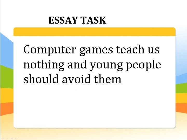 ESSAY TASK Computer games teach us nothing and young people should avoid them 