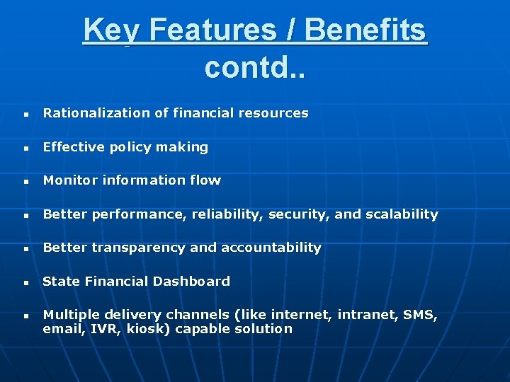 Key Features / Benefits contd. . n Rationalization of financial resources n Effective policy