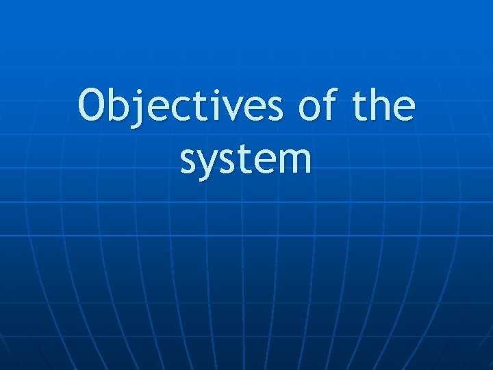 Objectives of the system 