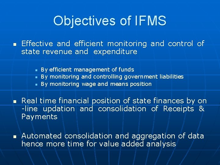 Objectives of IFMS n Effective and efficient monitoring and control of state revenue and