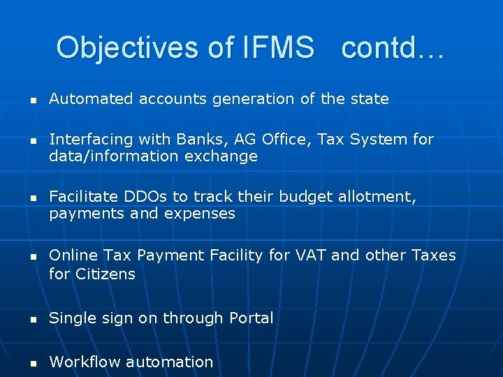 Objectives of IFMS contd… n n Automated accounts generation of the state Interfacing with