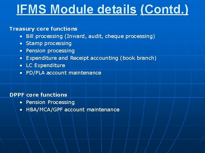 IFMS Module details (Contd. ) Treasury core functions • Bill processing (Inward, audit, cheque