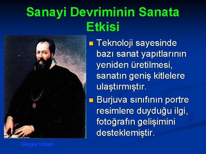 Sanayi Devriminin Sanata Etkisi Teknoloji sayesinde bazı sanat yapıtlarının yeniden üretilmesi, sanatın geniş kitlelere