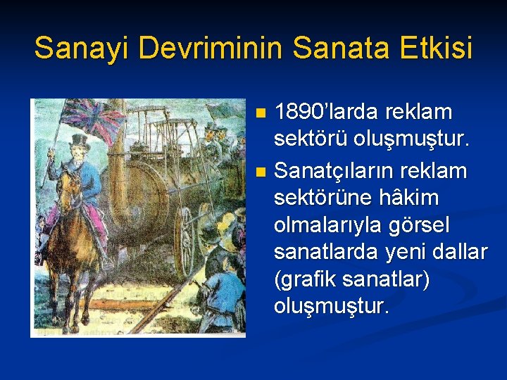 Sanayi Devriminin Sanata Etkisi 1890’larda reklam sektörü oluşmuştur. n Sanatçıların reklam sektörüne hâkim olmalarıyla