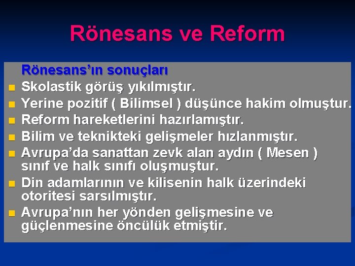 Rönesans ve Reform n n n n Rönesans’ın sonuçları Skolastik görüş yıkılmıştır. Yerine pozitif