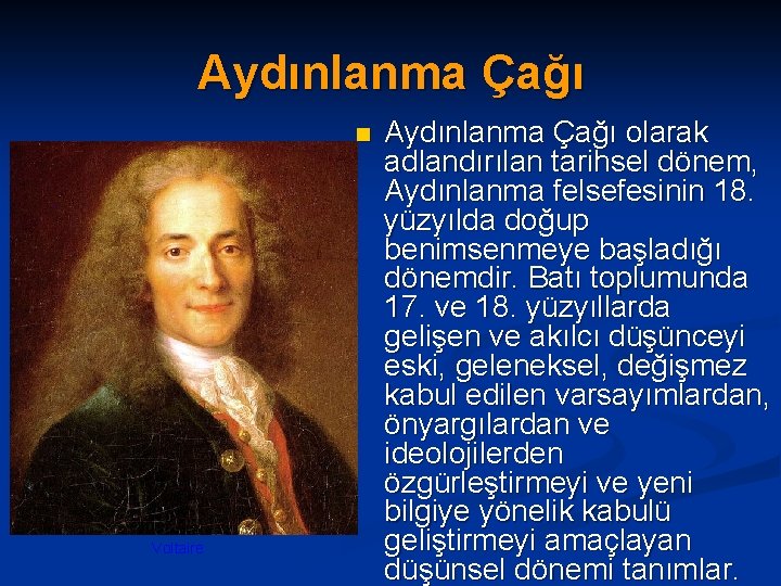 Aydınlanma Çağı n Voltaire Aydınlanma Çağı olarak adlandırılan tarihsel dönem, Aydınlanma felsefesinin 18. yüzyılda