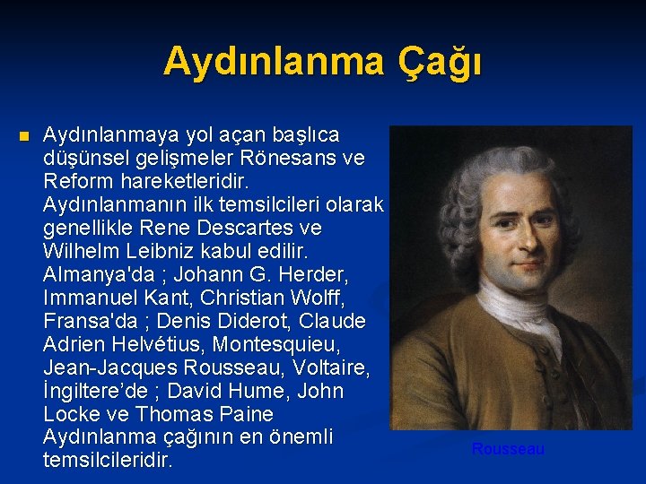 Aydınlanma Çağı n Aydınlanmaya yol açan başlıca düşünsel gelişmeler Rönesans ve Reform hareketleridir. Aydınlanmanın