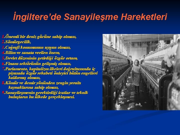 İngiltere’de Sanayileşme Hareketleri 1. Önemli bir deniz gücüne sahip olması, 2. Sömürgecilik, 3. Coğrafi