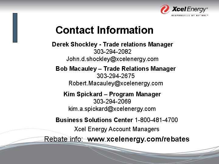 Contact Information Derek Shockley - Trade relations Manager 303 -294 -2082 John. d. shockley@xcelenergy.