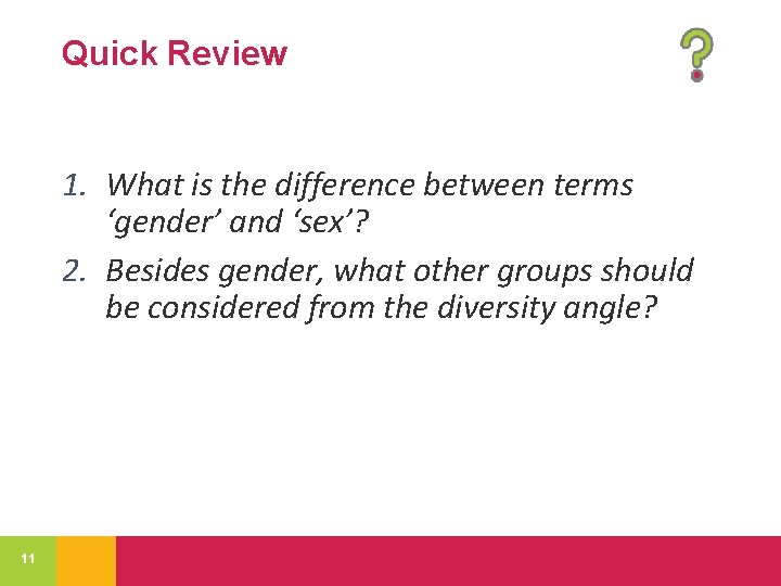 Quick Review 1. What is the difference between terms ‘gender’ and ‘sex’? 2. Besides