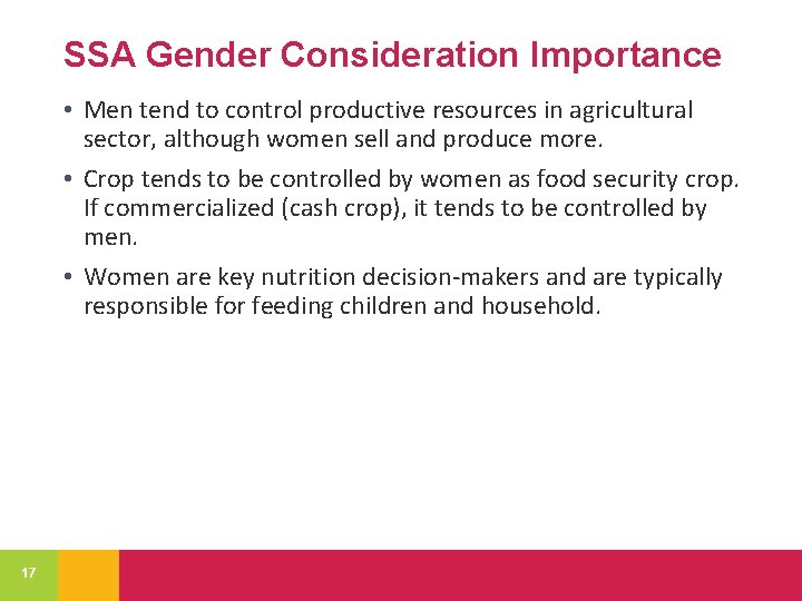 SSA Gender Consideration Importance • Men tend to control productive resources in agricultural sector,