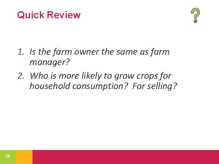 Quick Review 1. Is the farm owner the same as farm manager? 2. Who