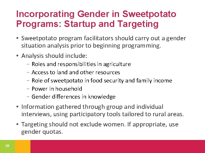 Incorporating Gender in Sweetpotato Programs: Startup and Targeting • Sweetpotato program facilitators should carry