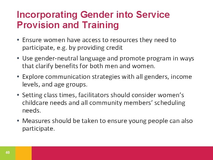 Incorporating Gender into Service Provision and Training • Ensure women have access to resources