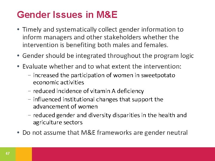 Gender Issues in M&E • Timely and systematically collect gender information to inform managers