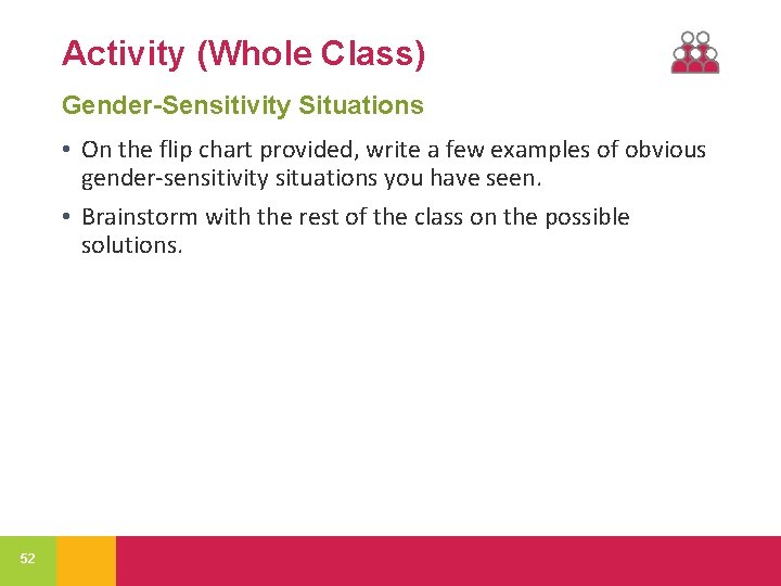 Activity (Whole Class) Gender-Sensitivity Situations • On the flip chart provided, write a few