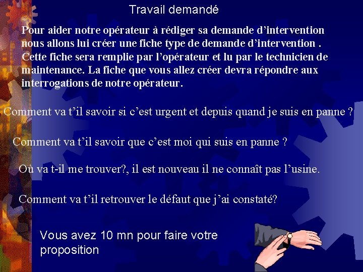 Travail demandé Pour aider notre opérateur à rédiger sa demande d’intervention nous allons lui Travail demandé Pour aider notre opérateur à rédiger sa demande d’intervention nous allons lui