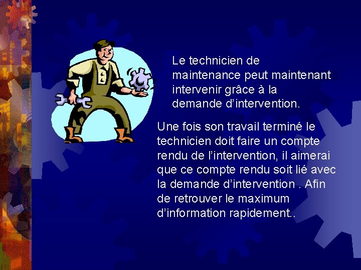 Le technicien de maintenance peut maintenant intervenir grâce à la demande d’intervention. Une fois Le technicien de maintenance peut maintenant intervenir grâce à la demande d’intervention. Une fois