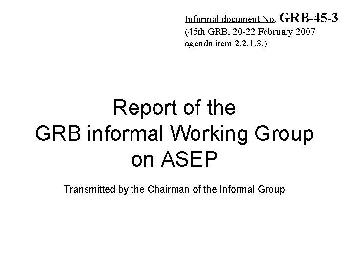 Informal document No. GRB-45 -3 (45 th GRB, 20 -22 February 2007 agenda item