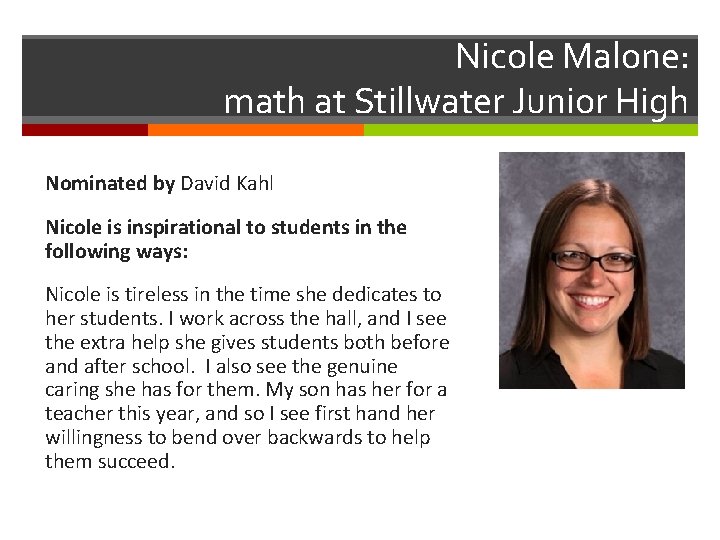 Nicole Malone: math at Stillwater Junior High Nominated by David Kahl Nicole is inspirational