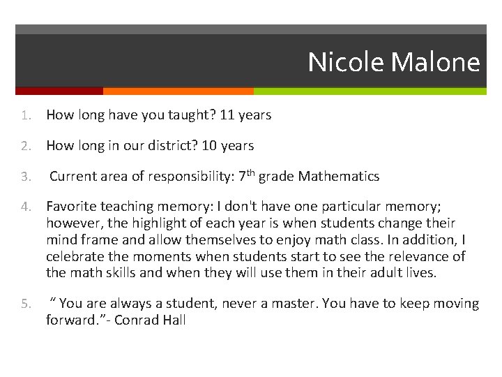 Nicole Malone 1. How long have you taught? 11 years 2. How long in