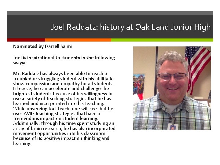 Joel Raddatz: history at Oak Land Junior High Nominated by Darrell Salmi Joel is