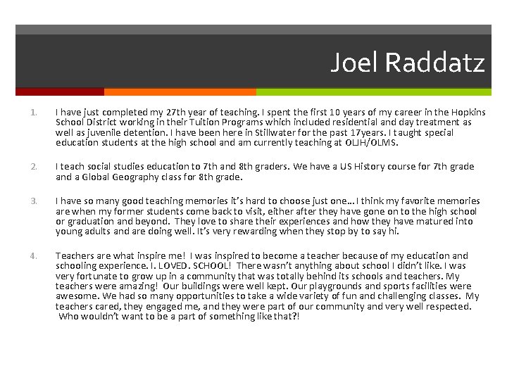 Joel Raddatz 1. I have just completed my 27 th year of teaching. I